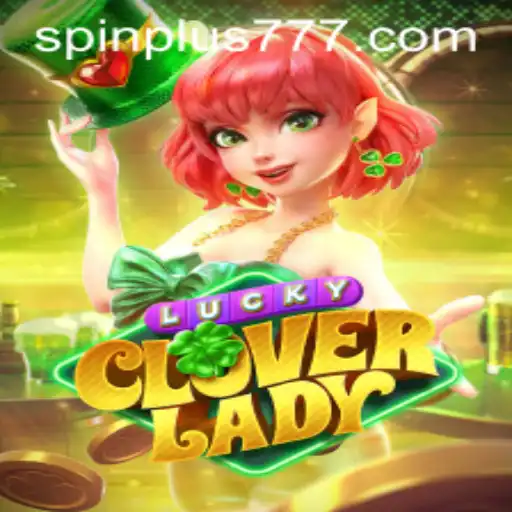Unveiling LuckyCloverLady: A Spin Plus Adventure
