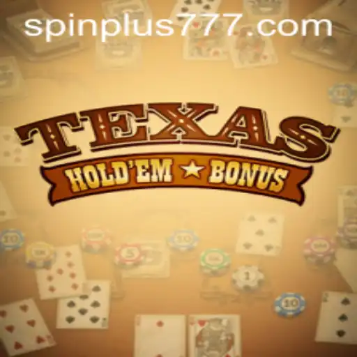 Mastering Texas Hold'em Bonus: Dive Into the Exciting World of Spin Plus Games