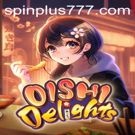 Explore the Exciting World of OishiDelights and the Thrill of Spin Plus