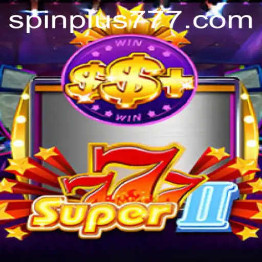 Super777II: Exploring the Exciting World of Spin Plus